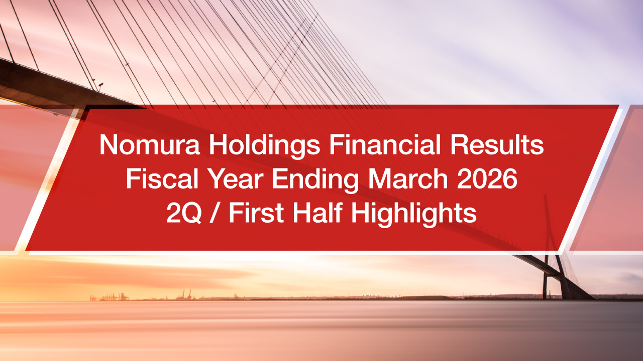 Nomura Holdings FY2025/26 1H and 2Q results highlights