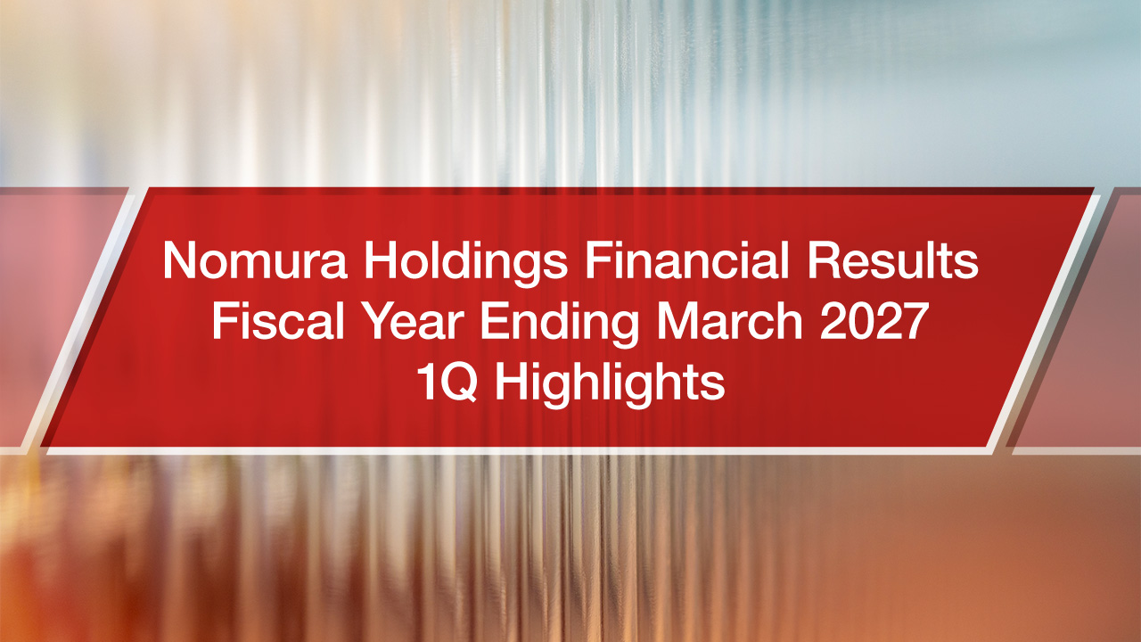 Nomura Holdings FY2027 1Q Financial Results Highlights