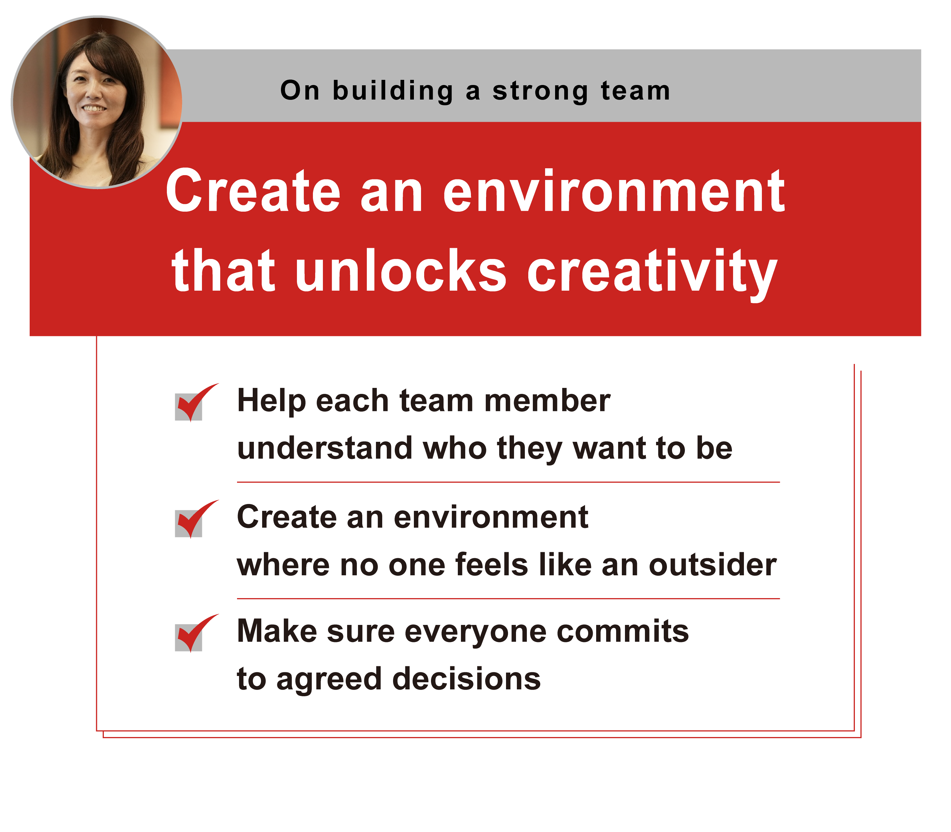 On building a strong team
Create an environment that unlocks creativity
-Help each team member understand who they want to be
-Create an environment where no one feels like an outsider
-Make sure everyone commits to agreed decisions
