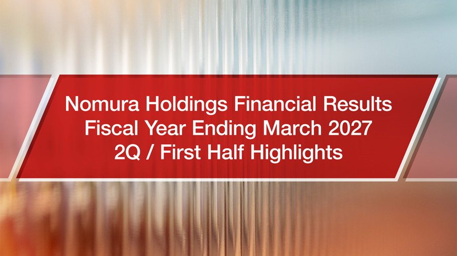 Nomura Holdings’ FY2026/27 2Q Financial Results – Solid 2Q and First Half Performance; Half Year Dividend of Y35 per Share | Nomura Plus
